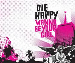 Die Happy (GER) : Wanna Be Your Girl